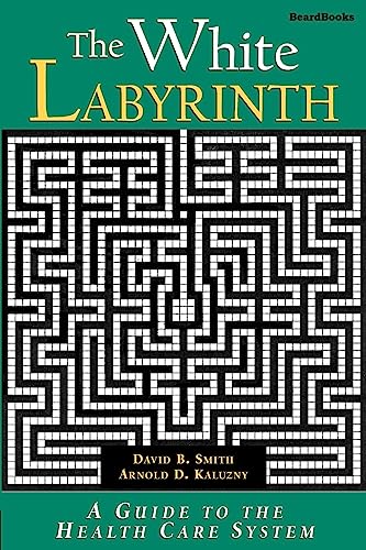 Stock image for The White Labyrinth: Understanding the Organization of Health Care for sale by Ergodebooks