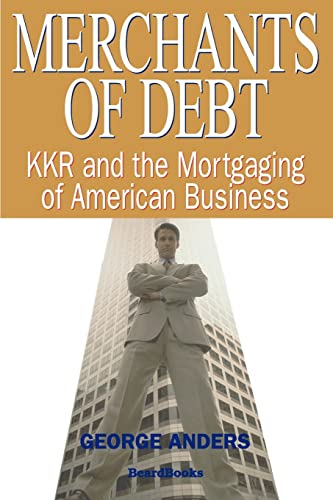 Imagen de archivo de Merchants of Debt: Kkr and the Mortgaging of American Business a la venta por Goodwill Books