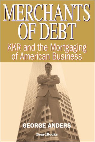 Stock image for Merchants of Debt: Kkr and the Mortgaging of American Business for sale by Your Online Bookstore