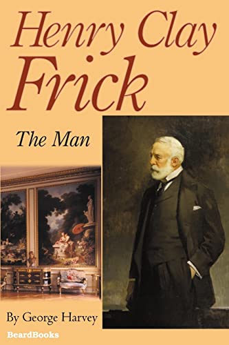 Beispielbild fr Henry Clay Frick : The Man zum Verkauf von Better World Books