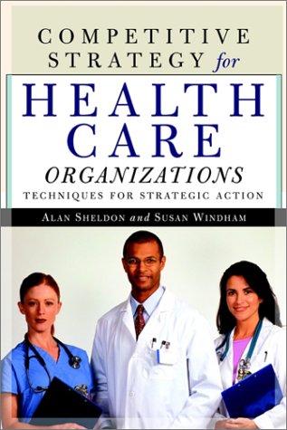 Imagen de archivo de Competitive Strategy for Health Care Organizations: Techniques for Strategic Action a la venta por Lucky's Textbooks