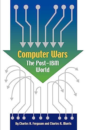 Computer Wars: The Post-IBM World (9781587981395) by Ferguson, Charles H.; Morris, Charles R.