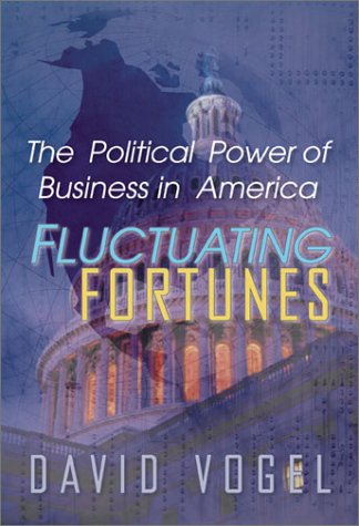 Beispielbild fr Fluctuating Fortunes: The Political Power of Business in America zum Verkauf von Irish Booksellers