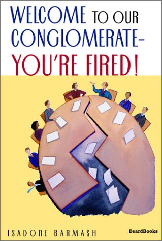 9781587981739: Welcome to Our Conglomerate--You're Fired!