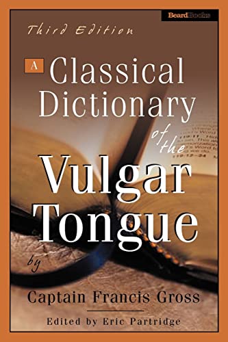 Stock image for A Classical Dictionary of the Vulgar Tongue for sale by Ergodebooks