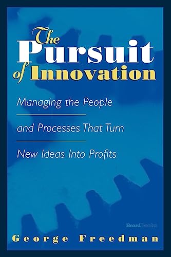 9781587982521: The Pursuit of Innovation: Managing the People and Processes That Turn New Ideas into Profits