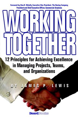 Beispielbild fr Working Together: 12 Principles for Achieving Excellence in Managing Projects, Teams, and Organizations zum Verkauf von BooksRun