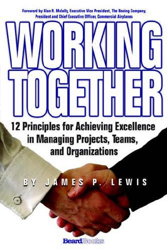 9781587982798: Working Together: 12 Principles for Achieving Excellence in Managing Projects, Teams, and Organizations