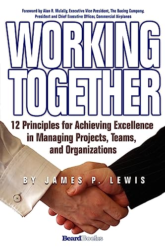 Stock image for Working Together: 12 Principles for Achieving Excellence in Managing Projects, Teams, and Organizations for sale by Goodwill San Antonio