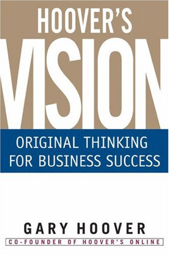 Stock image for Hoover's Vision: Original Thinking for Business Success for sale by SecondSale