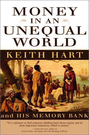 Beispielbild fr Money in an Unequal World: Keith Hart and His Memory Bank zum Verkauf von ThriftBooks-Reno