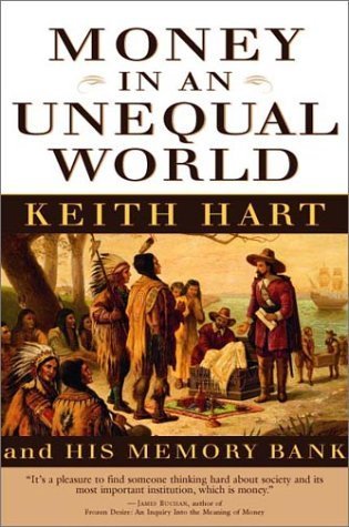Imagen de archivo de Money in an Unequal World: Keith Hart and His Memory Bank a la venta por Open Books