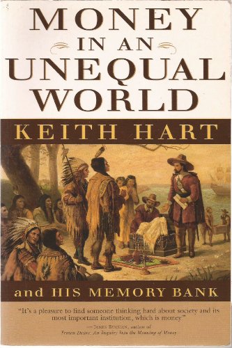 Imagen de archivo de Money In An Unequal World: Keith Hart & His Memory Bank a la venta por WorldofBooks