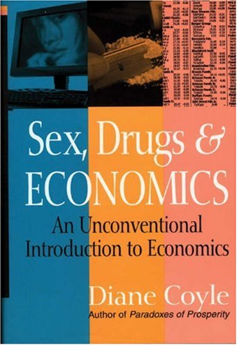 Beispielbild fr Sex, Drugs and Economics : An Unconventional Introduction to Economics zum Verkauf von Better World Books