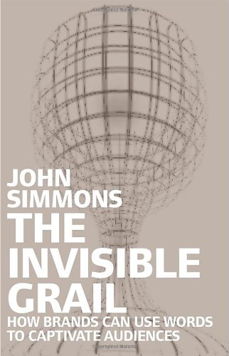 The Invisible Grail: In Search of the True Language of Brands (9781587991561) by Simmons, John