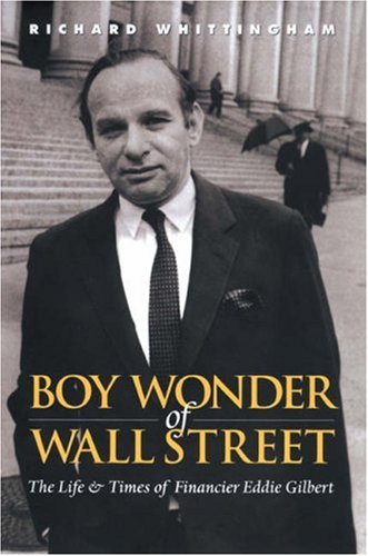Stock image for Boy Wonder of Wall Street: The Life and Times of Financier Eddie Gilbert for sale by Wonder Book