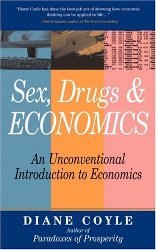 Stock image for Sex, Drugs, and Economics : An Unconventional Introduction to Economics for sale by Better World Books