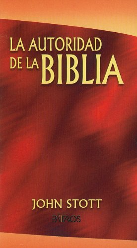 La Autoridad de la Biblia = The Authority of the Bible (Spanish Edition) (9781588020178) by John R.W. Stott