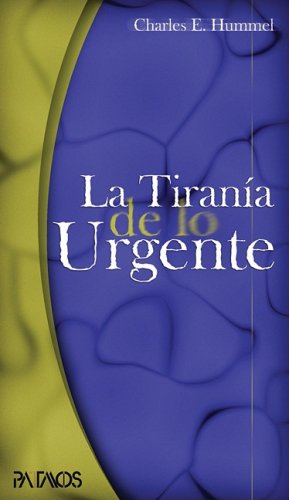 La Tirania de Lo Urgente (Spanish Edition) (9781588020505) by Hummel, Charles E.