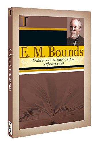 Stock image for E. M. Bounds: 120 Meditaciones Paranutrir su Espiritu y Refrescar su Alma for sale by ThriftBooks-Dallas