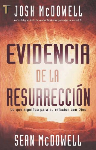 Evidencia de la Resurreccion: Lo Que Significa Para su Relacion Con Dios = Evidence for the Resurrection (Spanish Edition) (9781588026194) by Josh McDowell