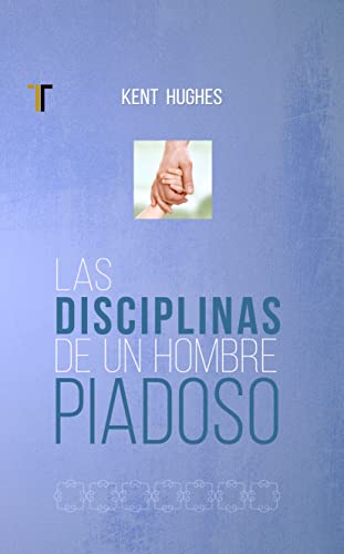 

Las disciplinas de un hombre piadoso (Spanish Edition)