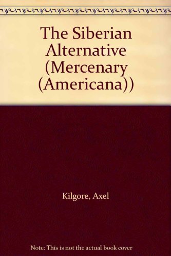 The Siberian Alternative (Mercenary Ser. 14) (9781588071705) by Kilgore, Axel