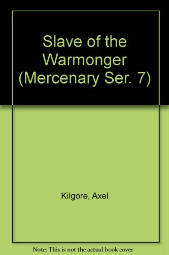 Slave of the Warmonger (Mercenary Ser. 7) (9781588073310) by Kilgore, Axel