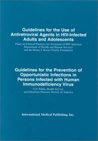 Stock image for The 2001 Guidelines for the Use of Antiretroviral Agents in HIV-Infected Adults and Adolescents and the 1999 USPHS/IDSA Guidelines for the Prevention of Opportunistic Infections for sale by Irish Booksellers