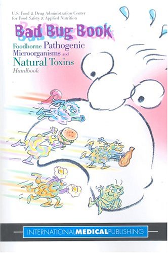 Bad Bug Book: Foodborne Pathogenic Microorganisms and Natural Toxins Handbook - U.S. Food & Drug Administration Center For Food Safety & Applied Nutrition