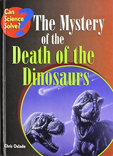 The Mystery of the Death of the Dinosaurs (Can Science Solve?) (9781588106643) by Oxlade, Chris