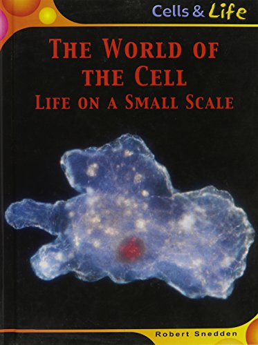 The World of the Cell: Life on a Small Scale (Cells and Life) (9781588106766) by Snedden, Robert