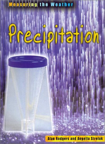 Precipitation (Measuring the Weather) (9781588106889) by Rodgers, Alan; Streluk, Angella
