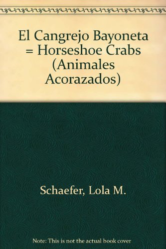 El Cangrejo Bayoneta/Horseshoe Crabs (Animales Acorazadosmusty-Crusty Animals) (Spanish Edition) (9781588108180) by Schaefer, Lola M.