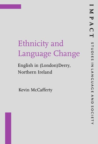 Ethnicity and Language Change: English in (London)Derry, Northern Ireland (IMPACT: Studies in Language, Culture and Society) (9781588110022) by McCafferty, Kevin