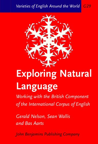 Imagen de archivo de Exploring Natural Language: Working with the British Component of the International Corpus of English (Varieties of English Around the World) a la venta por Books From California