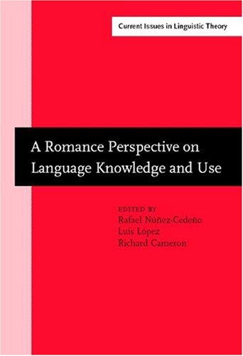 A Romance Perspective on Language Knowledge and Use: Selected papers from the 31st Linguistic Symposium on Romance Languages (LSRL), Chicago, 19-22 April 2001 (Current Issues in Linguistic Theory) - Rafael Nunez-Cedeno, Luis Lopez, Richard Cameron [editors]