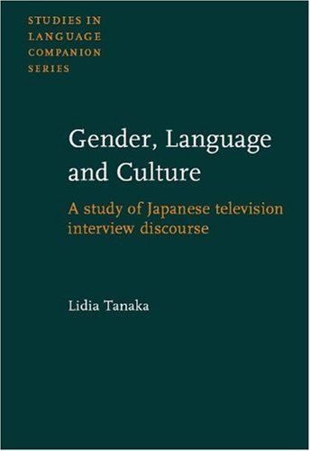 Gender, Language and Culture: A study of Japanese television interview discourse (Studies in Language Companion Series) - Tanaka, Lidia