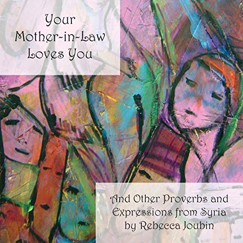 Imagen de archivo de Your Mother-in-Law Loves You: And Other Expressions and Proverbs from Syria a la venta por Books of the Smoky Mountains