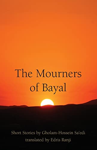 Imagen de archivo de The Mourners of Bayal: Short Stories by Gholam-Hossein Sa'edi (Paperback or Softback) a la venta por BargainBookStores