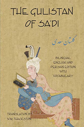 Beispielbild fr The Gulistan (Rose Garden) of Sa'di: Bilingual English and Persian Edition with Vocabulary zum Verkauf von Monster Bookshop