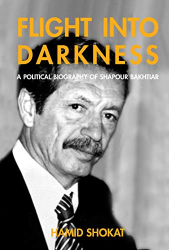 Imagen de archivo de Flight into Darkness : A Political Biography of Shapour Bakhtiar a la venta por Better World Books