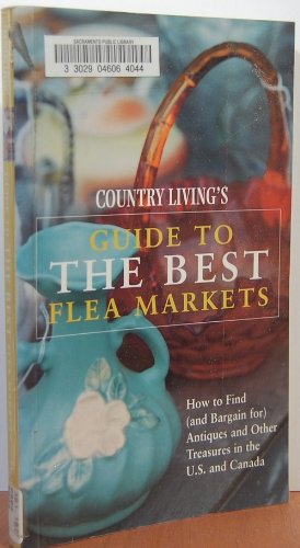 9781588160171: Country Living's Guide to the Best Flea Markets: How to Find (And Bargain For) Antiques and Other Treasures in the U.S. and Canada