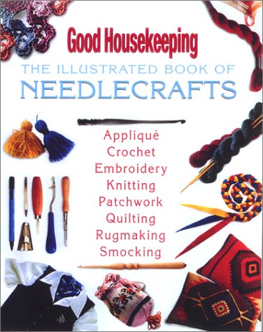 Good Housekeeping The Illustrated Book of Needlecrafts (Good Housekeeping Step-By-Step)
