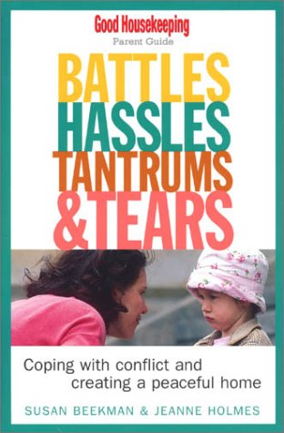 Imagen de archivo de Battles, Hassles, Tantrums & Tears: Coping With Conflict and Creating a Peaceful Home : Good Housekeeping Parent Guide (Good Housekeeping Parent Guides) a la venta por Wonder Book