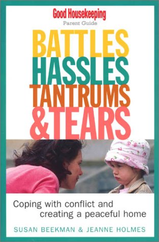 Stock image for Battles, Hassles, Tantrums & Tears: Coping With Conflict and Creating a Peaceful Home : Good Housekeeping Parent Guide (Good Housekeeping Parent Guides) for sale by Wonder Book