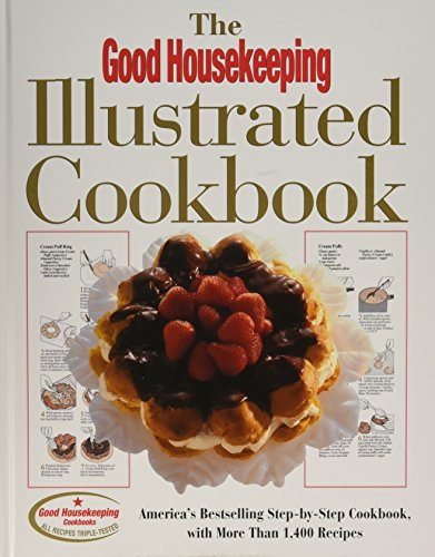 The Good Housekeeping Illustrated Cookbook: America's Bestselling Step-by-Step Cookbook, with Mor...