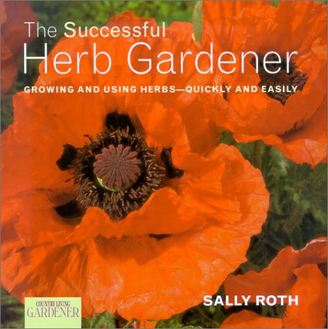 Beispielbild fr Country Living Gardener The Successful Herb Gardener: Growing and Using Herbs--Quickly and Easily zum Verkauf von Wonder Book