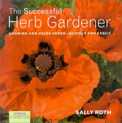 9781588160744: Country Living Gardener The Successful Herb Gardener: Growing and Using Herbs--Quickly and Easily