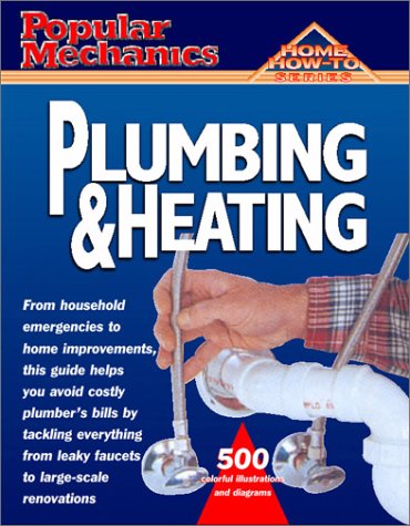 9781588160775: Popular Mechanics: Plumbing and Heating (Popular Mechanics Complete Home How-To)